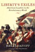 Liberty’s Exiles: American Loyalists in the Revolutionary World