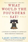 What Would the Founders Say?: A Patriot’s Answers to America’s Most Pressing Problems