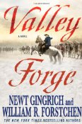 Valley Forge by Newt Gingrich and William R. Forstchen