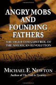 Angry Mobs and Founding Fathers by Michael Newton