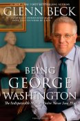 Being George Washington by Glenn  Beck