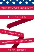 The Revolt Against The Masses By Fred Siegel