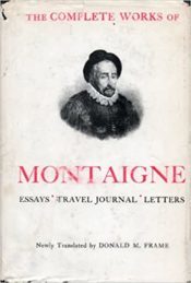 Complete works of Montaigne: Essays, Travel Journal, Letters